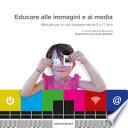 Educare alle immagini e ai media. Manuale per un uso consapevole da 0 a 11 anni