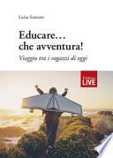 Educare... che avventura! Viaggio tra i ragazzi di oggi
