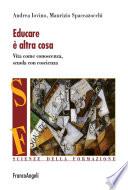 Educare è altra cosa. Vita come conoscenza, scuola con coscienza