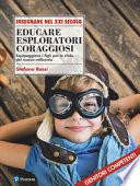 Educare esploratori coraggiosi. Equipaggiare i figli per le sfide del nuovo millennio