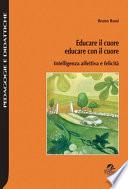 Educare il cuore, educare con il cuore. Intelligenza affettiva e felicità