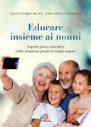 Educare insieme ai nonni. Aspetti psico-educativi nella relazione genitori-nonni-nipoti