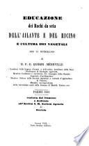 Educazione dei bachi da seta dell' Ailante e del Ricino e cultura dei vegetati che li nutricono