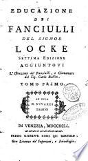 Educazione dei fanciulli del signor Locke settima edizione aggiuntovi l'Istruzione de' fanciulli, e giovanette del sig. Carlo Rollin. Tomo primo [-secondo]