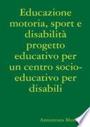 Educazione motoria, sport e disabilità progetto educativo per un centro socio-educativo per disabili