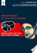 Edward Snowden. Un uomo solo al comando. Cyberwar, hacker, USA e Cina. Cosa c'è dietro il Datagate