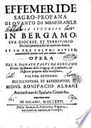 Effemeride sagro-profana di quanto di memorabile sia successo in Bergamo, sua diocese, et territorio da suoi principii fin'al corrente anno. Et in tre volumi diuisa, contenendosi quattro mesi per ciascun volume. Opera del p. Donato Calvi di Bergamo ..