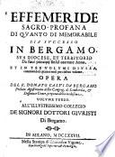 Effemeride sagro-profana di quanto di memorabile sia successo in Bergamo, sua diocese, et territorio da suoi principii fin'al corrente anno. Et in tre volumi diuisa, contenendosi quattro mesi per ciascun volume. Opera del p