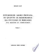 Effemeride sagro profana di quanto di memorabile sia successo in Bergamo, sua diocese et territorio