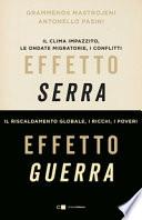Effetto serra, effetto guerra. Il clima impazzito, le ondate migratorie, i conflitti. Il riscaldamento globale, i ricchi, i poveri
