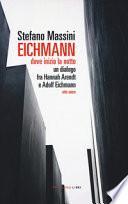 Eichmann. Dove inizia la notte. Un dialogo fra Hannah Arendt e Adolf Eichmann. Atto unico