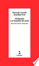 Eichmann o La banalità del male. Intervista, lettere, documenti