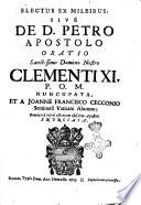 Electus ex millibus. Sive De D. Petro apostolo oratio ... Clementi 11. P.O.M. noncupata. Et a Joanne Francisco Cecconio seminarii Vaticani alumno ... enunciata