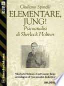 Elementare, Jung! - Psicoanalisi di Sherlock Holmes