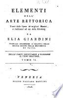 Elementi dell'arte rettorica tratti dalle opere de' migliori maestri, e rischiarati ad uso della gioventù da Elia Giardini ... Tomo 1. [-2.]