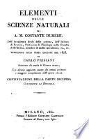 Elementi delle scienze naturali di A. M. Costante Duméril dell'Accademia reale delle scienze ... Traduzione sulla terza edizione del 1825 di Carlo Frisiani ..