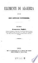 Elementi di algebra ad uso dei ginnasi superiori