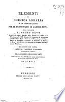 Elementi di chimica agraria in un corso di lezioni per il pensionato di agricoltura del signor Humphry Davy ... traduzione del dottor Antonio Targioni Tozzetti ... Con correzioni fatte dall'autore stesso posteriormente all'edizione di Londra del 1813. Volume 1. [-2.]