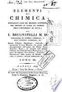 Elementi di chimica appoggiati alle piu recenti scoperte, per servire di corso di chimica nell'universita di Pavia, di L. Brugnatelli M.D. ... Tomo 1. -7