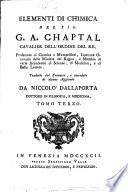 Elementi di chimica del sig. G. A. Chaptal cavalier dell'ordine del re ... Tradotti dal francese, e corredati di alcune aggiunte da Niccolò Dallaporta ... Tomo primo [- quinto]