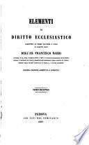 Elementi di diritto ecclesiastico aggiuntevi le norme politiche e civili in oggetti misti