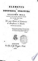 Elementi di economia politica di Giacomo Mill tradotti sull'ultima edizione inglese dell'autore dell'opera intitolata Di varie società ed instituizioni di beneficenza in Londra con note del traduttore