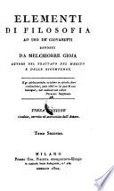 Elementi Di Filosofia Ad Uso De' Giovanetti Esposti Da Melchiorre Gioja Autore Del Trattato Del Merito E Delle Ricompense