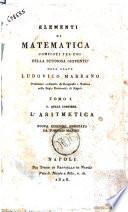 Elementi di matematica composti per uso della studiosa gioventu dall'abate Ludovico Marrano ... Tomo 1. il quale contiene l'aritmetica
