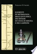 Elementi di Metrologia degli enti fisici dei sistemi di unità di misura e dei campioni