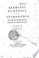 Elementi di ottica e di astronomia del canonico Giuseppe Settele professore nell'archiginnasio romano vol. 1. [-2.] ..