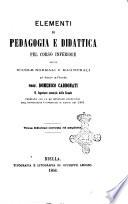 Elementi di pedagogia e didattica pel corso inferiore delle scuole normali e magistrali