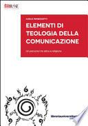 Elementi di teologia della comunicazione. Un percorso tra etica e religione