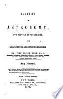 Elements of Astronomy, for Schools and Academies with Explanatory Notes, and Questions for Examination