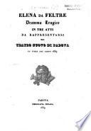 Elena da Feltre. Dramma tragico in tre atti, da rappresentarsi nel Teatro Nuovo di Padova, la fiera del Santo, 1839