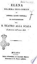 Elena dramma eroi-comico di Andrea Leone Tottola da rappresentarsi nel r. Teatro alla Scala l'autunno dell'anno 1816