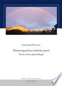 Elettromagnetismo, relatività, quanti. Fisica, storia, epistemologia