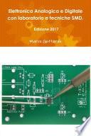 Elettronica Analogica e Digitale con laboratorio e tecniche SMD. Edizione 2017