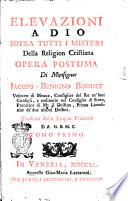 Elevazioni a Dio sopra tutti i misteri della religion cristiana. Opera postuma di monsignor Jacopo-Benigno Bossuet ... tradotta dalla lingua francese da G.B.M.C. Tomo primo [-secondo]