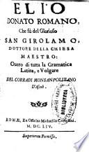 Elio Donato Romano, che fù del glorioso San Girolamo ... ouero di tutta la gramatica latina, e volgare