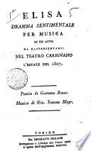 Elisa dramma sentimentale per musica in un atto da rappresentarsi nel Teatro Carignano l'estate del 1807. Poesia di Gaetano Rossi. Musica di Gio. Simone Mayr