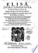 Elisa, ouero L'innocenza colpeuole. Historia tragica, del vescouo di Belley. Seguita durante il regno del christianiss. Henrico 3. Rè di Francia, e di Polonia. ... Tradotta dalla lingua francese nella italiana, dal sig. conte Honofrio Beuilacqua. ..