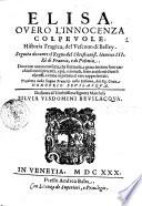 Elisa, ouero L'innocenza colpeuole. Historia tragica, del vescouo di Belley. Seguita durante il regno del christianiss. Henrico 3. Rè di Francia, e di Polonia. ... Tradotta dalla lingua francese nella italiana, dal sig. conte Honofrio Beuilacqua. ...