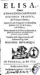 Elisa, ouero L'innocenza colpeuole historia tragica, del vescouo di Belley; seguita durante il regno del christianissimo Henrico 3. rè di Francia, e di Polonia. ... Tradotta dalla lingua francese nell'italiana dal sig. conte Honofrio Beuilaqua