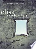 Elisa. Tra cielo e terra. Il romanzo di una storia vera
