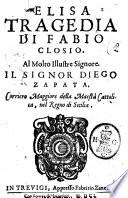 Elisa tragedia di Fabio Closio. Al molto illustre signore. Il signor Diego Zapata. ..