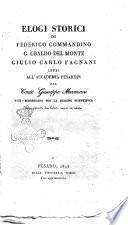 Elogi storici di Federico Commandino G. Ubaldo Del Monte Giulio Carlo Fagnani letti all'accademia pesarese dal conte Giuseppe Mamiani ... coi ritratti dei lodati incisi in rame