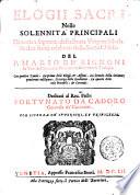 Elogii sacri nelle solennita principali di nostro Signore, della Beata Vergine Maria, & altri santi celebrati dalla Santa Chiesa. Del p. Mario de' Bignoni da Venetia ...