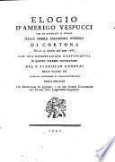 Elogio d'Amerigo Vespucci che ha riportato il premio dalla nobile Accademia etrusca di Cortona nel dì 15. ottobre dell'anno 1788. con una dissertazione giustificativa di questo celebre navigatore del p. Stanislao Canovai ..