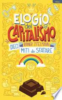 Elogio del capitalismo. Dieci miti da sfatare