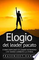 Elogio del leader pacato: Storie edificanti di leader introversi che hanno cambiato la storia